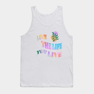 Love the Life you live Tank Top